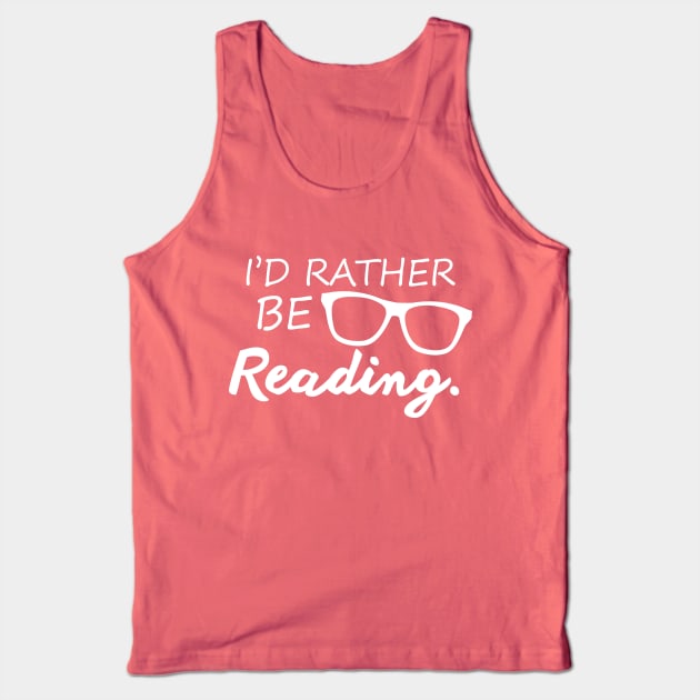 I'd Rather Be Reading Tank Top by SillyShirts